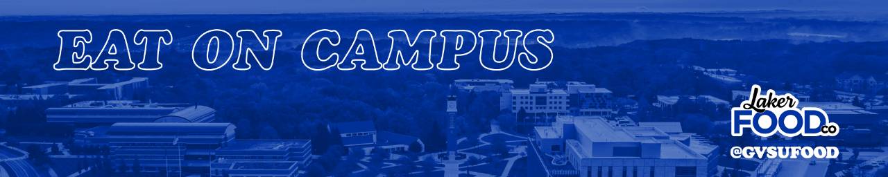 Photo of campus from above with a blue filter, the text Eat On Campus, the Laker Food Co logo, and @GVSUFOOD